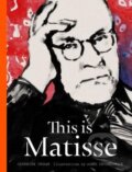 Kniha: This is Matisse (Catherine Ingram a Agnes Decourchelle). Laurence King Publishing, 2015 Kniha: This is Matisse (Catherine Ingram a Agnes Decourchelle). Laurence King Publishing, 2015