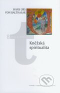 Kněžská spiritualita - Hans Urs von Balthasar, Karmelitánské nakladatelství, 2010