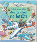 Kniha: Jak to chodí na letišti (Svojtka&Co.). Svojtka&Co., 2015 Kniha: Jak to chodí na letišti (Svojtka&Co.). Svojtka&Co., 2015