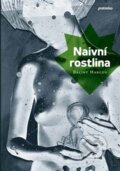 Kniha: Naivní rostlina (Bálint Harcos). Protimluv, 2013 Kniha: Naivní rostlina (Bálint Harcos). Protimluv, 2013