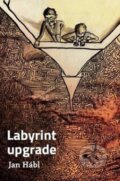 Kniha: Labyrint upgrade (Jan Hábl). Návrat domů, 2015 Kniha: Labyrint upgrade (Jan Hábl). Návrat domů, 2015