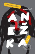 Kniha: Anežka (Viktorie Hanišová), 2015 Kniha: Anežka (Viktorie Hanišová), 2015