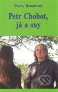 Kniha: Petr Chobot, já a sny (Pavla Benettová). Vodnář, 2015 Kniha: Petr Chobot, já a sny (Pavla Benettová). Vodnář, 2015