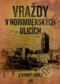 Kniha: Vraždy v norimberských ulicích (J. Sydney Jones). Grada, 2015 Kniha: Vraždy v norimberských ulicích (J. Sydney Jones). Grada, 2015