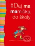 Kniha: Daj ma, mamička, do školy (Autorský kolektiv). Buvik, 2015 Kniha: Daj ma, mamička, do školy (Autorský kolektiv). Buvik, 2015