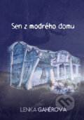 Kniha: Sen z modrého domu (Lenka Gahérová). HladoHlas, 2015 Kniha: Sen z modrého domu (Lenka Gahérová). HladoHlas, 2015