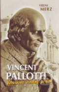 Kniha: Vincent Pallotti (Vreni Merz). Pallotíni, 2013 Kniha: Vincent Pallotti (Vreni Merz). Pallotíni, 2013