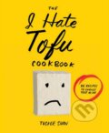 Kniha: I Hate Tofu Cookbook (Tucker Shaw). Stewart Tabori & Chang, 2015 Kniha: I Hate Tofu Cookbook (Tucker Shaw). Stewart Tabori & Chang, 2015