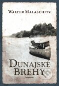 Kniha: Dunajské brehy (Walter Malaschitz). Marenčin PT, 2015 Kniha: Dunajské brehy (Walter Malaschitz). Marenčin PT, 2015