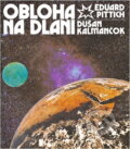 Kniha: Obloha na dlani (Dušan Kalmančok a Eduard Pittich). , 1981 Kniha: Obloha na dlani (Dušan Kalmančok a Eduard Pittich). , 1981