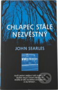 Kniha: Chlapec stále nezvěstný (John Searles). , 2001 Kniha: Chlapec stále nezvěstný (John Searles). , 2001