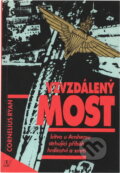 Kniha: Vzdálený most : Bitva u Arnhemu, strhující příběh hrdinství a smrti (Cornelius Ryan). , 1994 Kniha: Vzdálený most : Bitva u Arnhemu, strhující příběh hrdinství a smrti (Cornelius Ryan). , 1994