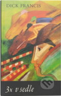 Kniha: 3x v sedle (Dick Francis). , 1990 Kniha: 3x v sedle (Dick Francis). , 1990