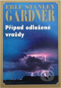 Kniha: Případ odložené vraždy (Erle Stanley Gardner). , 1994 Kniha: Případ odložené vraždy (Erle Stanley Gardner). , 1994