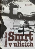 Kniha: Smrt v ulicích (Tomáš Řezáč). Práce, 1982 Kniha: Smrt v ulicích (Tomáš Řezáč). Práce, 1982