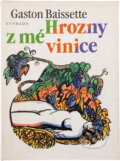 Kniha: Hrozny z mé vinice (Gaston Baissette). Svoboda, 1983 Kniha: Hrozny z mé vinice (Gaston Baissette). Svoboda, 1983