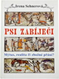 Kniha: Psi zabíječi : mýtus, realita či zbožné přání? (Irena Sehnerová). , 2001 Kniha: Psi zabíječi : mýtus, realita či zbožné přání? (Irena Sehnerová). , 2001