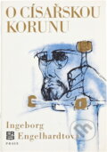 Kniha: O císařskou korunu (Ingeborg Engelhardt). Práce, 1972 Kniha: O císařskou korunu (Ingeborg Engelhardt). Práce, 1972