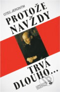 Kniha: Protože navždy trvá dlouho.. (Jeroným). Karmelitánské nakladatelství, 1993 Kniha: Protože navždy trvá dlouho.. (Jeroným). Karmelitánské nakladatelství, 1993