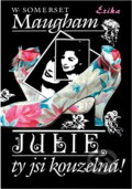 Kniha: Julie, ty jsi kouzelná! (W. Somerset Maugham). , 1993 Kniha: Julie, ty jsi kouzelná! (W. Somerset Maugham). , 1993