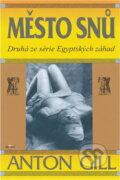 Kniha: Město snů : druhá ze série Egyptských záhad (Anton Gill). Alpress, 1997 Kniha: Město snů : druhá ze série Egyptských záhad (Anton Gill). Alpress, 1997