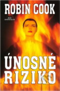 Kniha: Únosné riziko (Robin Cook). , 2000 Kniha: Únosné riziko (Robin Cook). , 2000