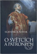 Kniha: O světcích a patronech (Slavomír Ravik). , 2006 Kniha: O světcích a patronech (Slavomír Ravik). , 2006