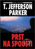 Kniha: Prst na spoušti (T. Jefferson Parker). Naše vojsko, 1997 Kniha: Prst na spoušti (T. Jefferson Parker). Naše vojsko, 1997