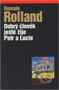 Kniha: Dobrý člověk ještě žije / Petr a Lucie (Romain Rolland). Levné knihy a.s., 2000 Kniha: Dobrý člověk ještě žije / Petr a Lucie (Romain Rolland). Levné knihy a.s., 2000