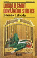 Kniha: Láska a smrt odvážného střelce (Zdeněk Lahoda). Naše vojsko, 1990 Kniha: Láska a smrt odvážného střelce (Zdeněk Lahoda). Naše vojsko, 1990