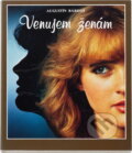 Kniha: Venujem ženám (Augustín Bárdoš). Osveta, 1989 Kniha: Venujem ženám (Augustín Bárdoš). Osveta, 1989