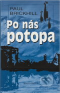 Kniha: Po nás potopa (Paul Brickhill). , 2000 Kniha: Po nás potopa (Paul Brickhill). , 2000
