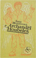 Kniha: Archanděl Houbeles (Jana Moravcová). Československý spisovatel, 1979 Kniha: Archanděl Houbeles (Jana Moravcová). Československý spisovatel, 1979