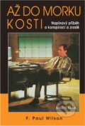 Kniha: Až do morku kostí (F. Paul Wilson). Knižní klub, 1998 Kniha: Až do morku kostí (F. Paul Wilson). Knižní klub, 1998