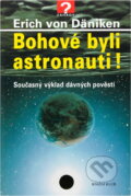 Kniha: Bohové byli astronauti! : současný výklad dávných pověstí (Erich von Däniken). Knižní klub, 2002 Kniha: Bohové byli astronauti! : současný výklad dávných pověstí (Erich von Däniken). Knižní klub, 2002