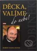 Kniha: Děcka, valíme do nebe! (Robert Maria Mayer). , 2016 Kniha: Děcka, valíme do nebe! (Robert Maria Mayer). , 2016