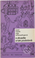 Kniha: O divadle a tak podobně (Karel Čapek a Olga Scheinpflugová). Melantrich, 1985 Kniha: O divadle a tak podobně (Karel Čapek a Olga Scheinpflugová). Melantrich, 1985