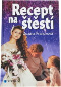 Kniha: Recept na štěstí (Zuzana Francková). Petra, 2005 Kniha: Recept na štěstí (Zuzana Francková). Petra, 2005