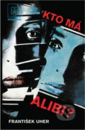 Kniha: Kto má alibi? (František Uher). Naše vojsko, 1990 Kniha: Kto má alibi? (František Uher). Naše vojsko, 1990