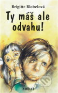 Kniha: Ty máš ale odvahu! (Brigitte Blobel). , 1999 Kniha: Ty máš ale odvahu! (Brigitte Blobel). , 1999