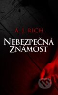 Kniha: Nebezpečná známost (A.J. Rich). Baronet, 2015 Kniha: Nebezpečná známost (A.J. Rich). Baronet, 2015