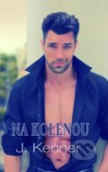 Kniha: Na kolenou (J. Kenner). Baronet, 2015 Kniha: Na kolenou (J. Kenner). Baronet, 2015