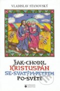 Jak chodil Kristuspán se svatým Petrem po světě - Vladislav Stanovský, Karmelitánské nakladatelství, 2005