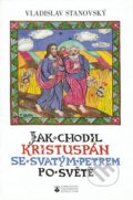 Kniha: Jak chodil Kristuspán se svatým Petrem po světě (Vladislav Stanovský). Karmelitánské nakladatelství, 2005 Kniha: Jak chodil Kristuspán se svatým Petrem po světě (Vladislav Stanovský). Karmelitánské nakladatelství, 2005