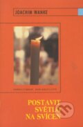 Kniha: Postavit světlo na svícen (Joachim Wanke). Karmelitánské nakladatelství, 2005 Kniha: Postavit světlo na svícen (Joachim Wanke). Karmelitánské nakladatelství, 2005