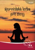 Kniha: Ájurvédská léčba pro ženy (Atreya). Maitrea, 2015 Kniha: Ájurvédská léčba pro ženy (Atreya). Maitrea, 2015