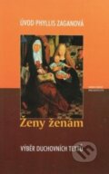 Kniha: Ženy ženám (Phyllis Zaganová). Karmelitánské nakladatelství, 2001 Kniha: Ženy ženám (Phyllis Zaganová). Karmelitánské nakladatelství, 2001