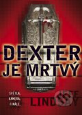 Kniha: Dexter je mrtvý (Jeff Lindsay). BB/art, 2015 Kniha: Dexter je mrtvý (Jeff Lindsay). BB/art, 2015