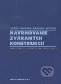 Navrhovanie zváraných konštrukcií - Kolektív autorov, PRVÁ ZVÁRAČSKÁ,, 2012