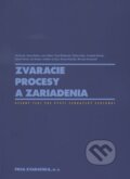 Kniha: Zváracie procesy a zariadenia (Autorský kolektív), 2011 Kniha: Zváracie procesy a zariadenia (Autorský kolektív), 2011